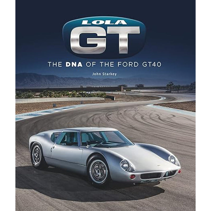 Lola GT The DNA of the Ford GT40 Book by John Starkey